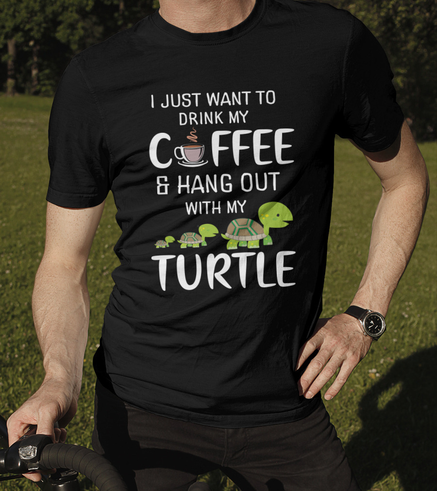 I Just Want To Drink My Coffee And Hang Out With My Adorable Turtle Graphic Featuring Cute Cartoon Turtles And Coffee Cup T-Shirt