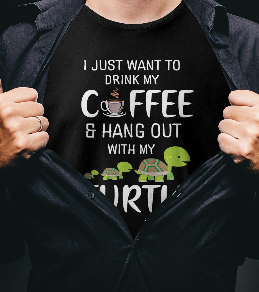 I Just Want To Drink My Coffee And Hang Out With My Adorable Turtle Graphic Featuring Cute Cartoon Turtles And Coffee Cup T-Shirt