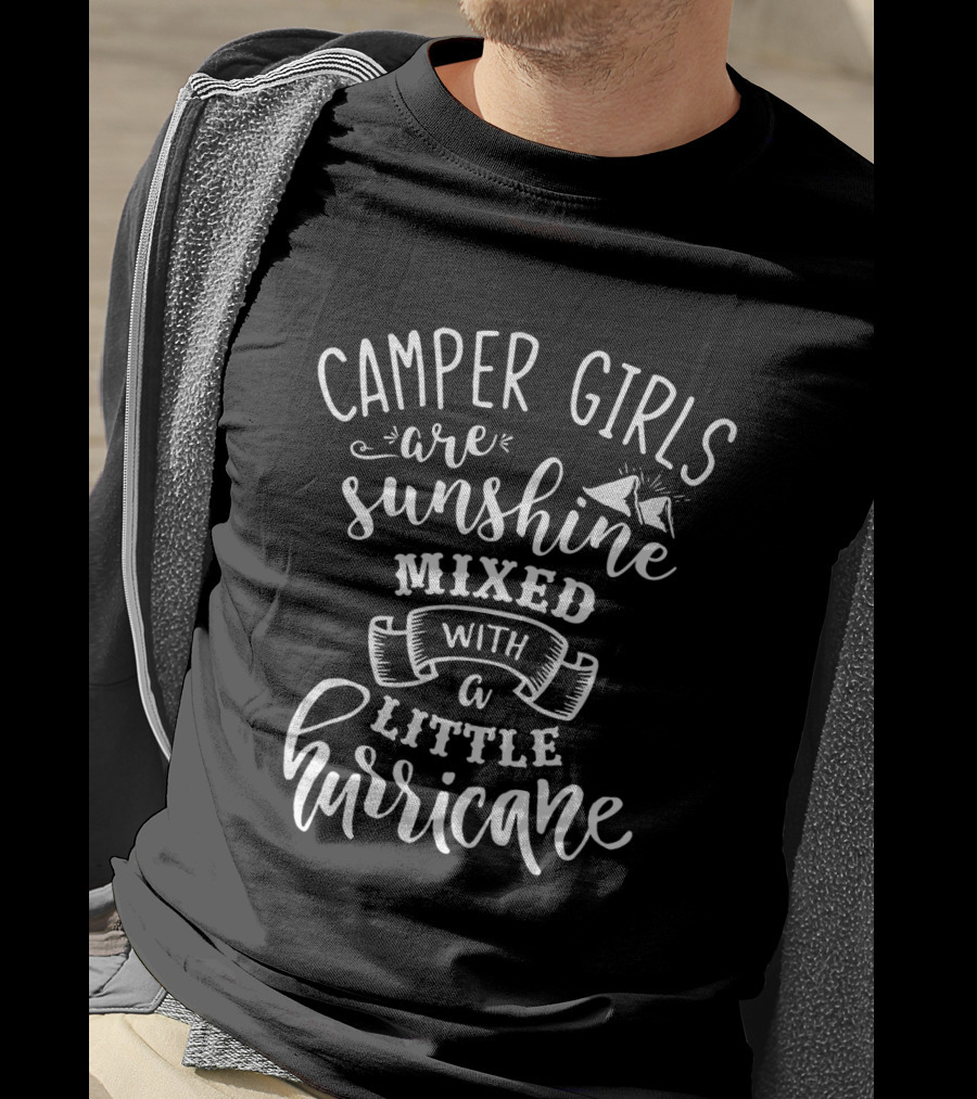 Camper Girls Are Sunshine Mixed With A Little Hurricane T-Shirt