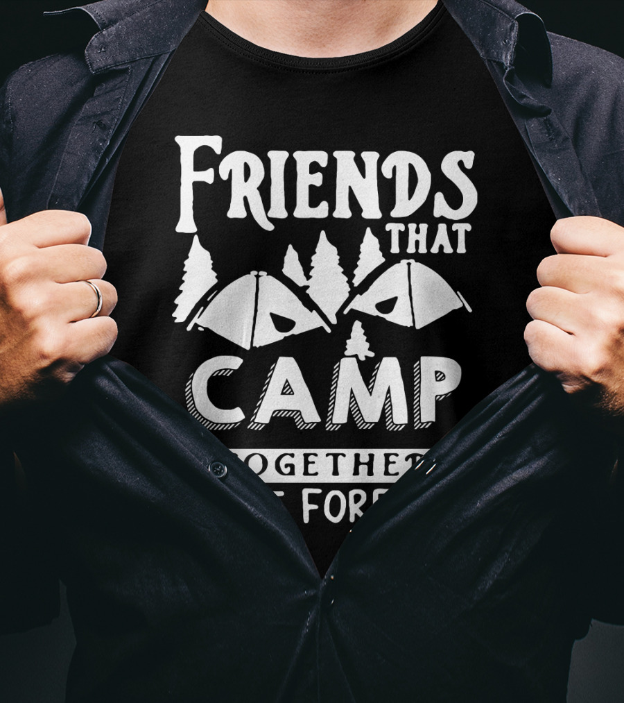 Friends That Camp Together Last Forever Rustic Camping Tents And Pines T-Shirt