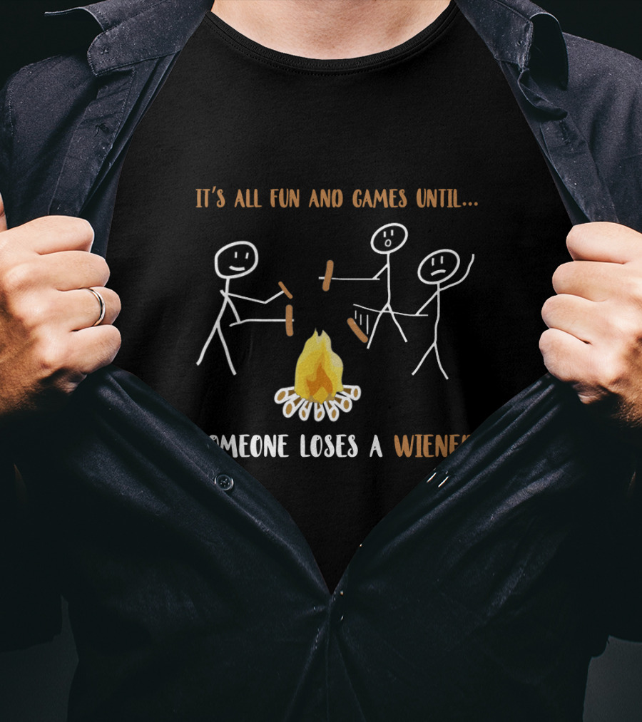 It's All Fun And Games Until Someone Loses A Wiener Campfire Stick Figures T-Shirt