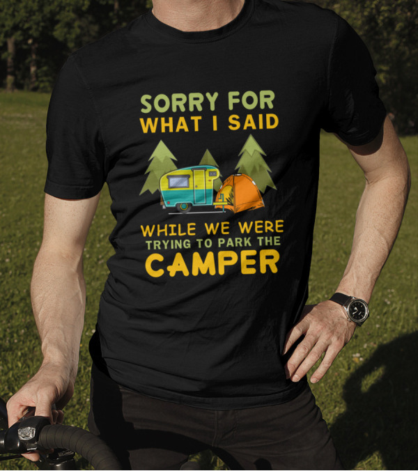 Sorry For What I Said Trying To Park The Camper With Vintage Trailer And Tent Camping Scene T-Shirt