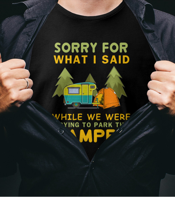 Sorry For What I Said Trying To Park The Camper With Vintage Trailer And Tent Camping Scene T-Shirt