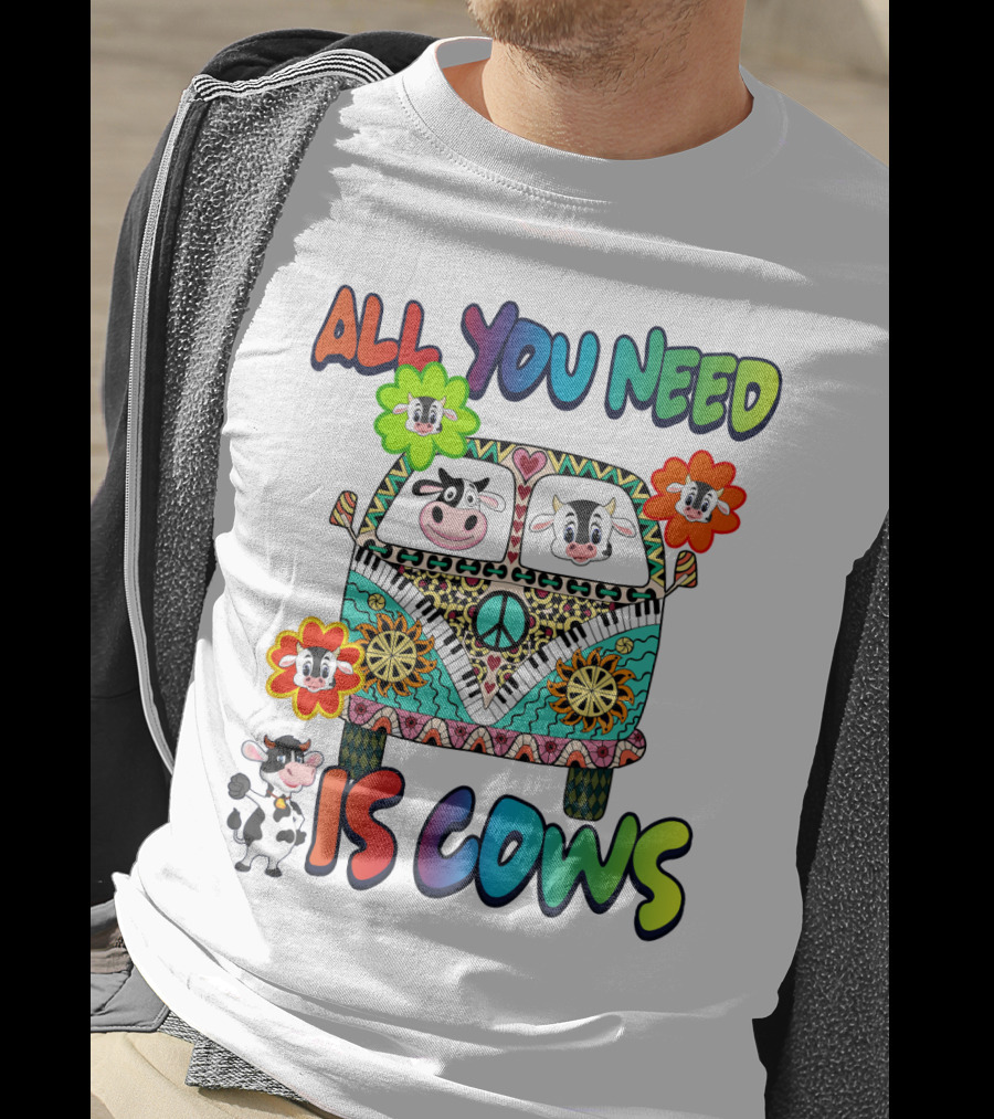 All You Need Is Cows Peace Van With Colorful Flowers And Cow Faces T-Shirt