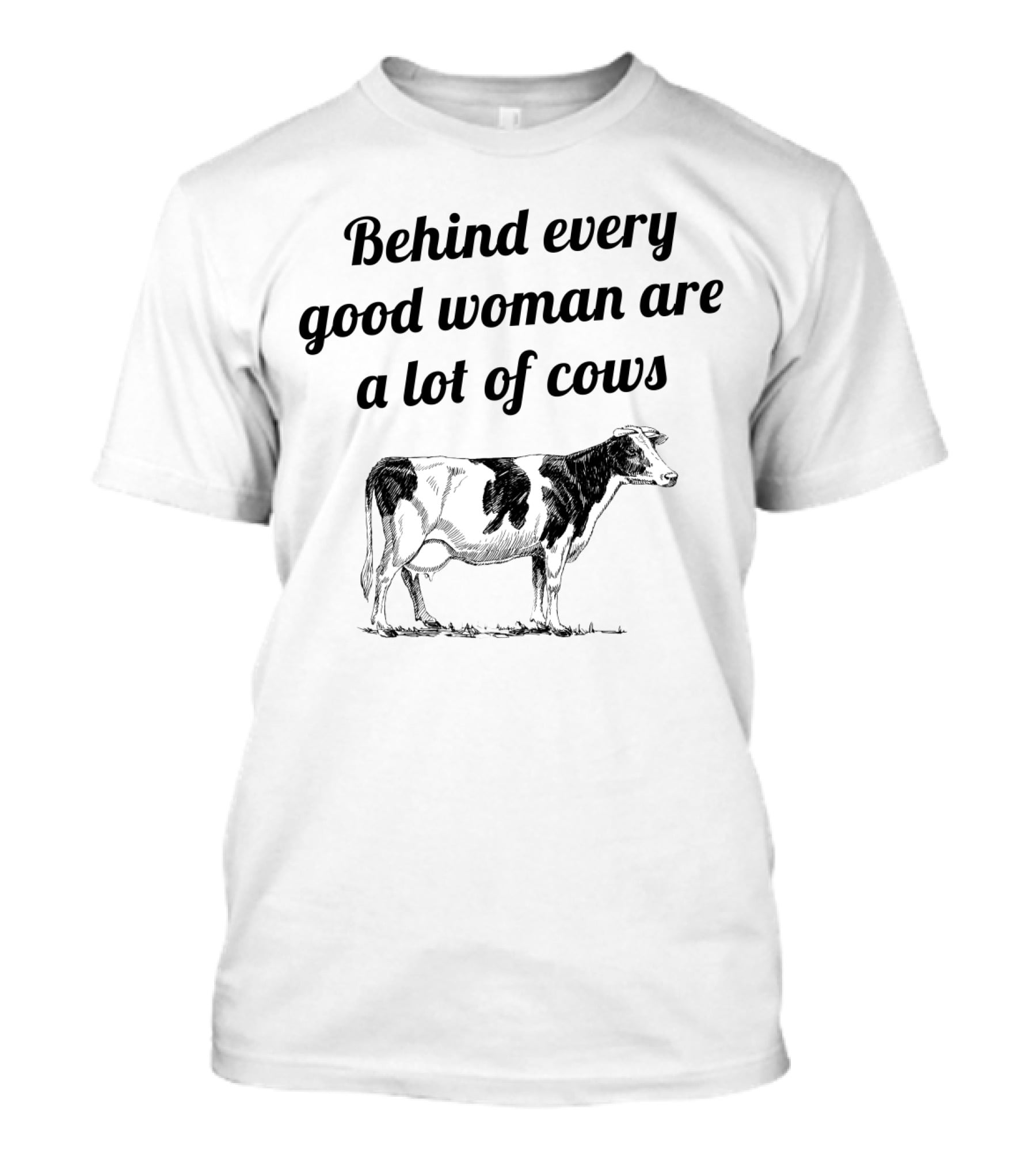 Behind Every Good Woman Are A Lot Of Cows With Black And White Cow Sketch T-Shirt