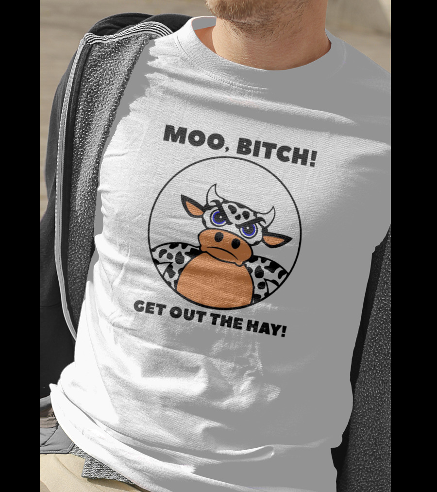 Moo Bitch Get Out The Hay Funny Cartoon Cow T-Shirt