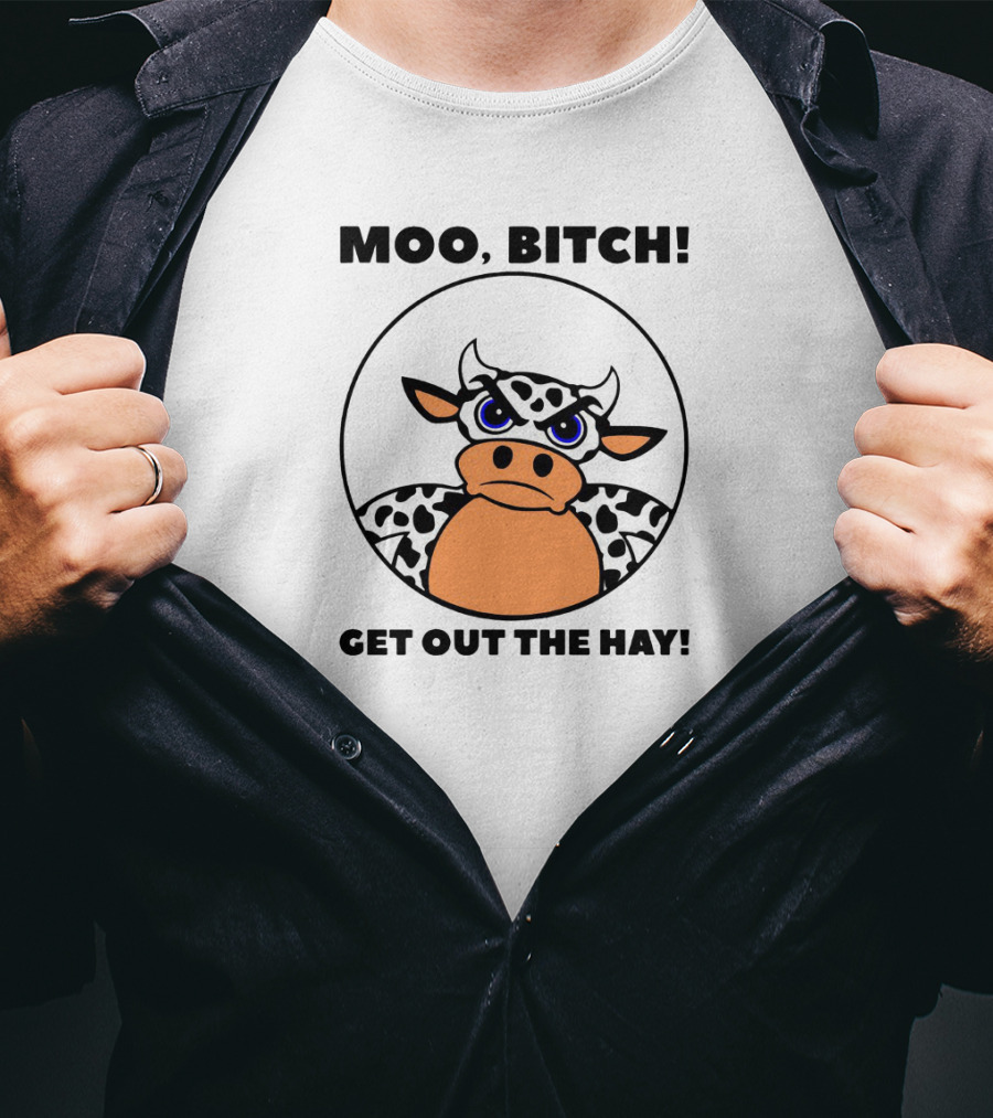 Moo Bitch Get Out The Hay Funny Cartoon Cow T-Shirt