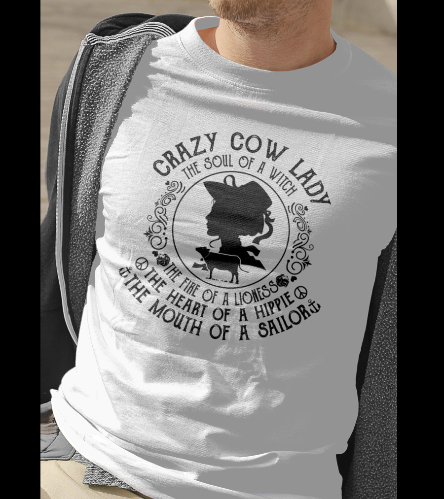 Crazy Cow Lady The Soul Of A Witch The Fire Of A Lioness The Heart Of A Hippie The Mouth Of A Sailor T-Shirt
