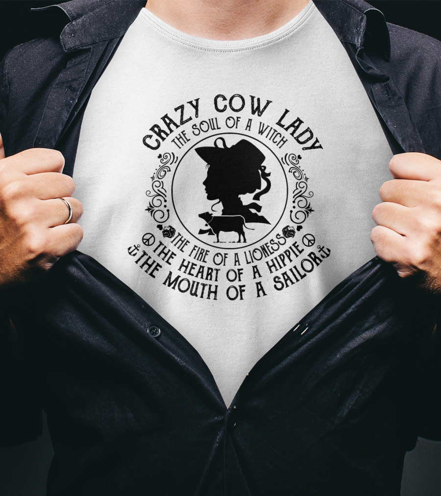 Crazy Cow Lady The Soul Of A Witch The Fire Of A Lioness The Heart Of A Hippie The Mouth Of A Sailor T-Shirt