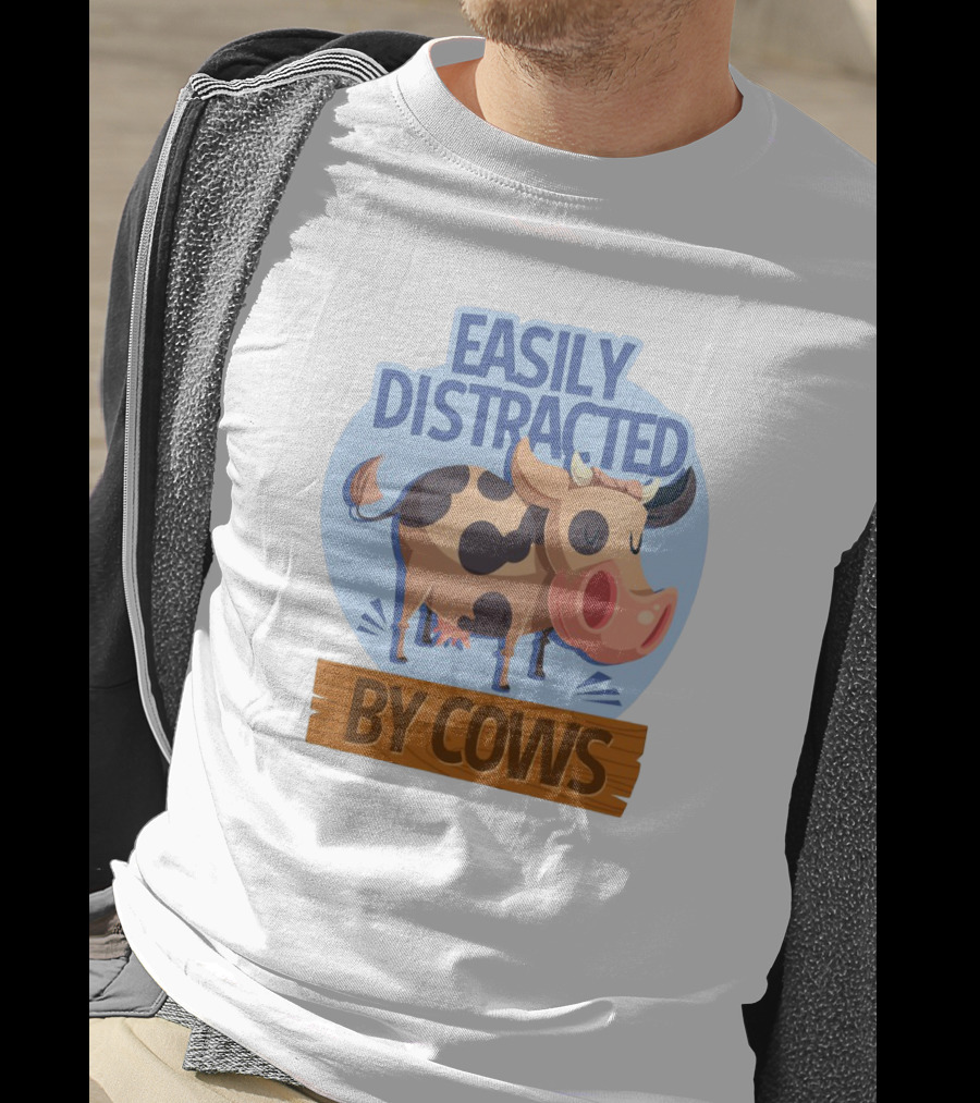 Easily Distracted By Cows Funny Farm Animal Humor T-Shirt
