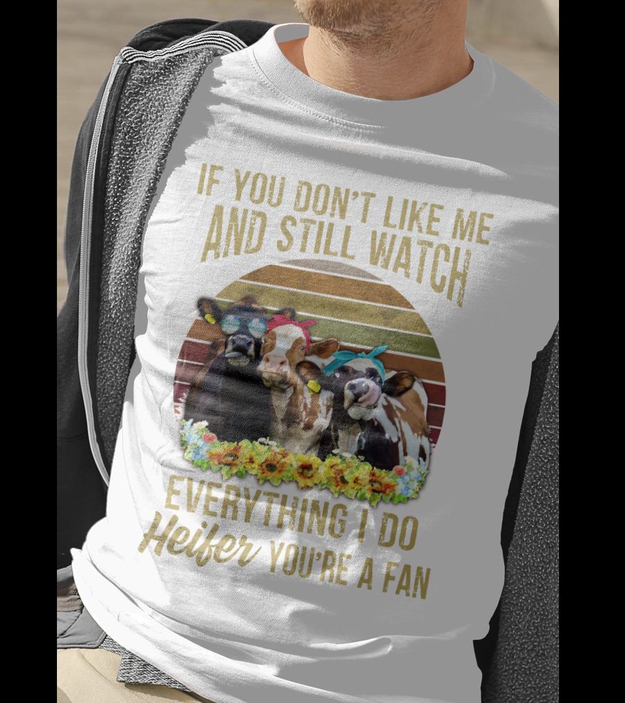 If You Don't Like Me And Still Watch Everything I Do Heifer You're A Fan Cow Trio With Sunglasses And Bow Tie T-Shirt