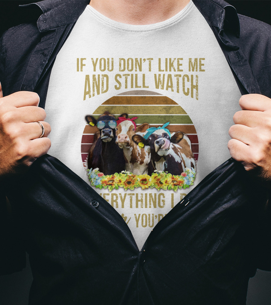 If You Don't Like Me And Still Watch Everything I Do Heifer You're A Fan Cow Trio With Sunglasses And Bow Tie T-Shirt
