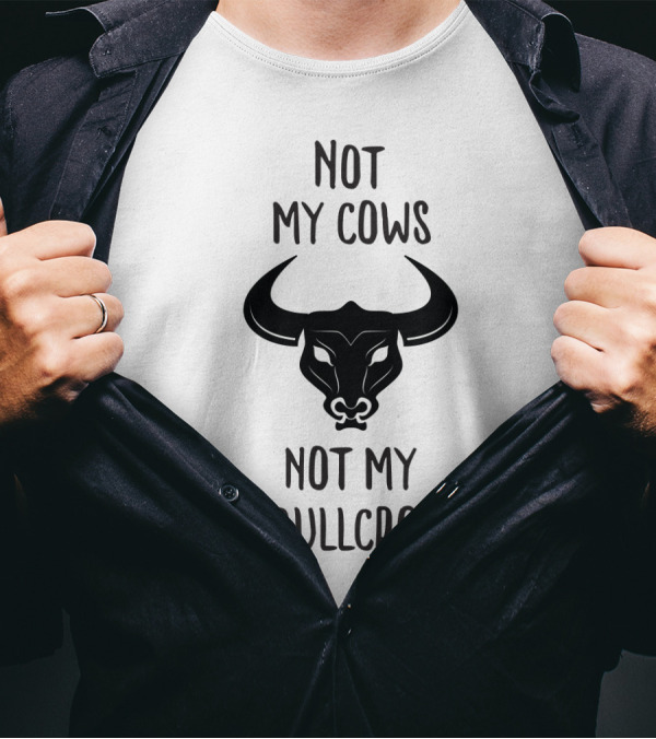 Not My Cows Not My Bullcrap With Stylized Bull Head T-Shirt