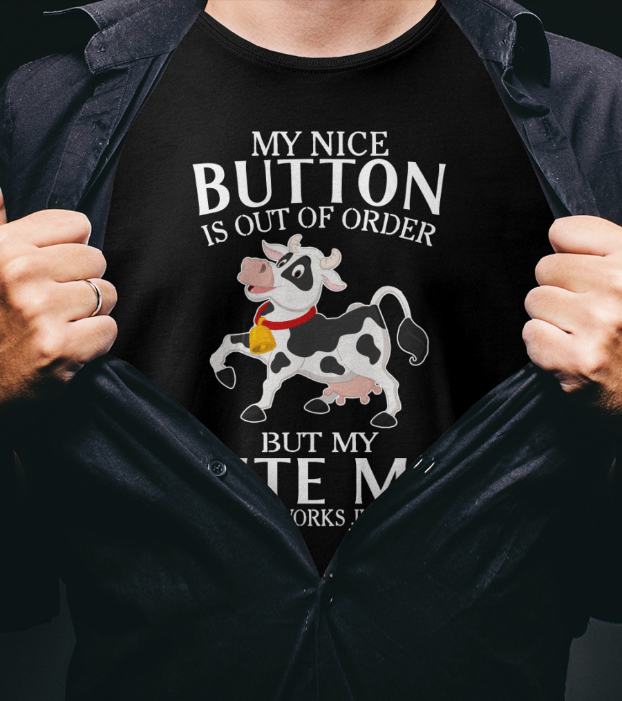 Cows Funny Farm Animals My Nice Button Is Out Of Order But My Bite Me Button Works Just Fine T-Shirt