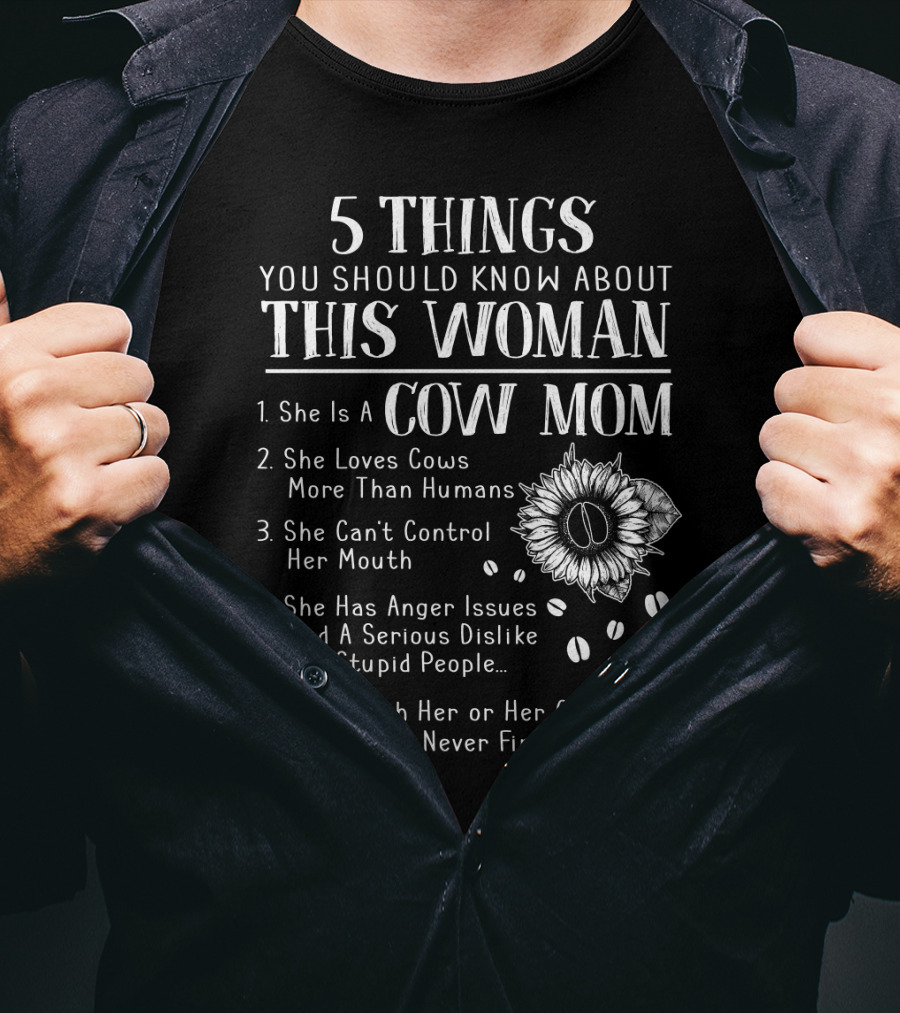 5 Things You Should Know About This Woman Cow Mom Loves Cows More Than Humans Can't Control Her Mouth Anger Issues Serious Dislike Mess With Her Cows Never Find Body T-Shirt