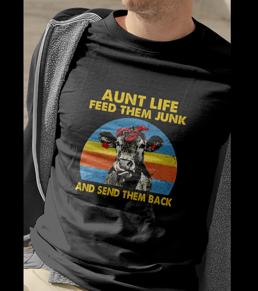 Aunt Life Feed Them Junk And Send Them Back Funny Farm Animal Cows T-Shirt