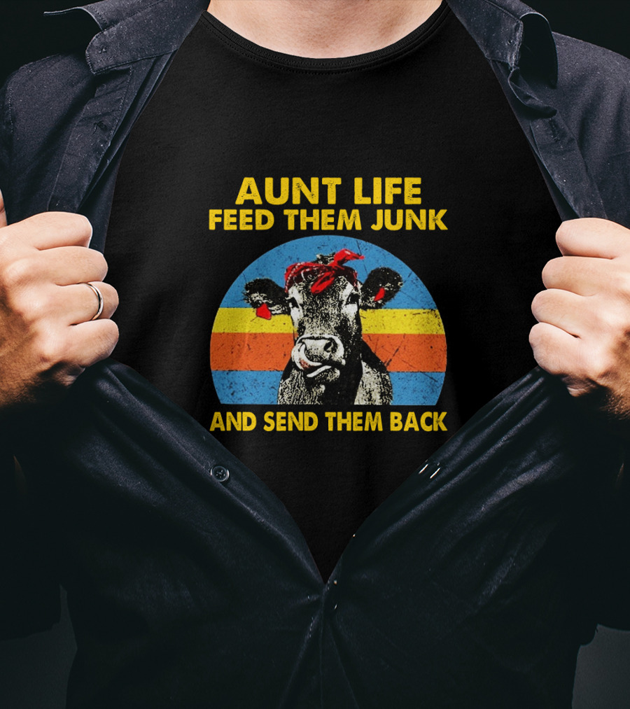 Aunt Life Feed Them Junk And Send Them Back Funny Farm Animal Cows T-Shirt