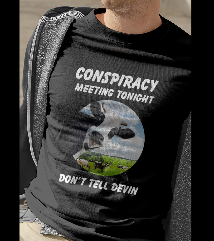 Conspiracy Meeting Tonight Don't Tell Devin Cow Gathering In Pasture T-Shirt