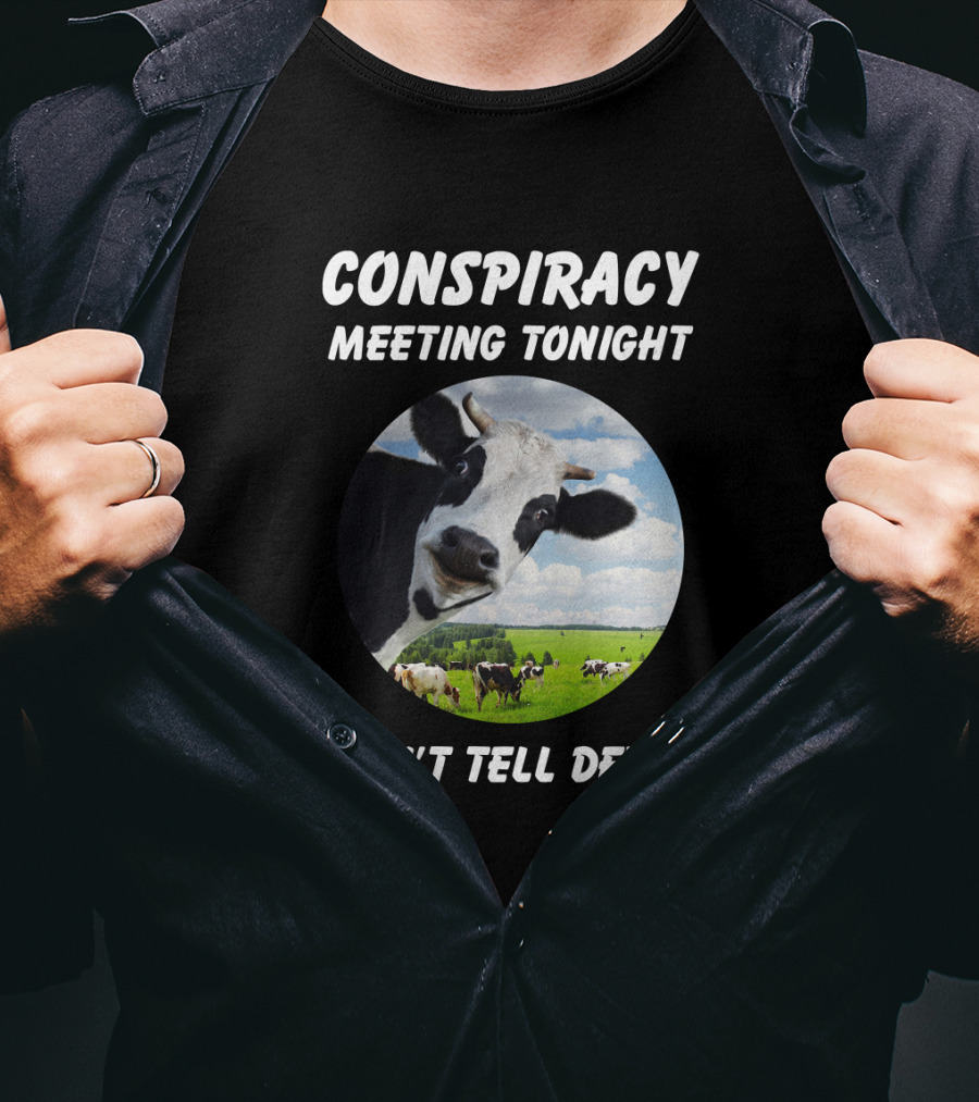 Conspiracy Meeting Tonight Don't Tell Devin Cow Gathering In Pasture T-Shirt