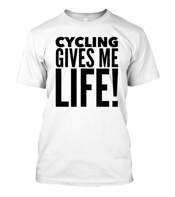 Cycling Gives ME Life T-Shirt