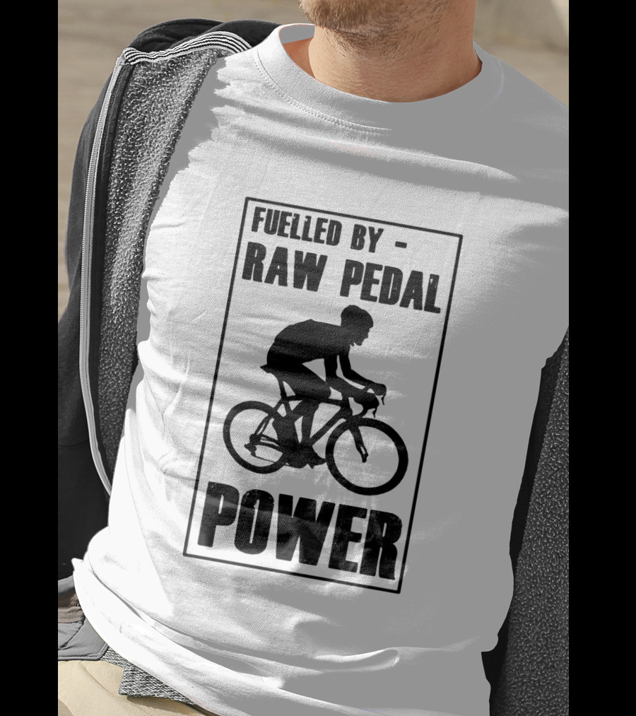 Fuelled By RAW Pedal Power Funny Cycling Motivational Quote With Bicyclist T-Shirt