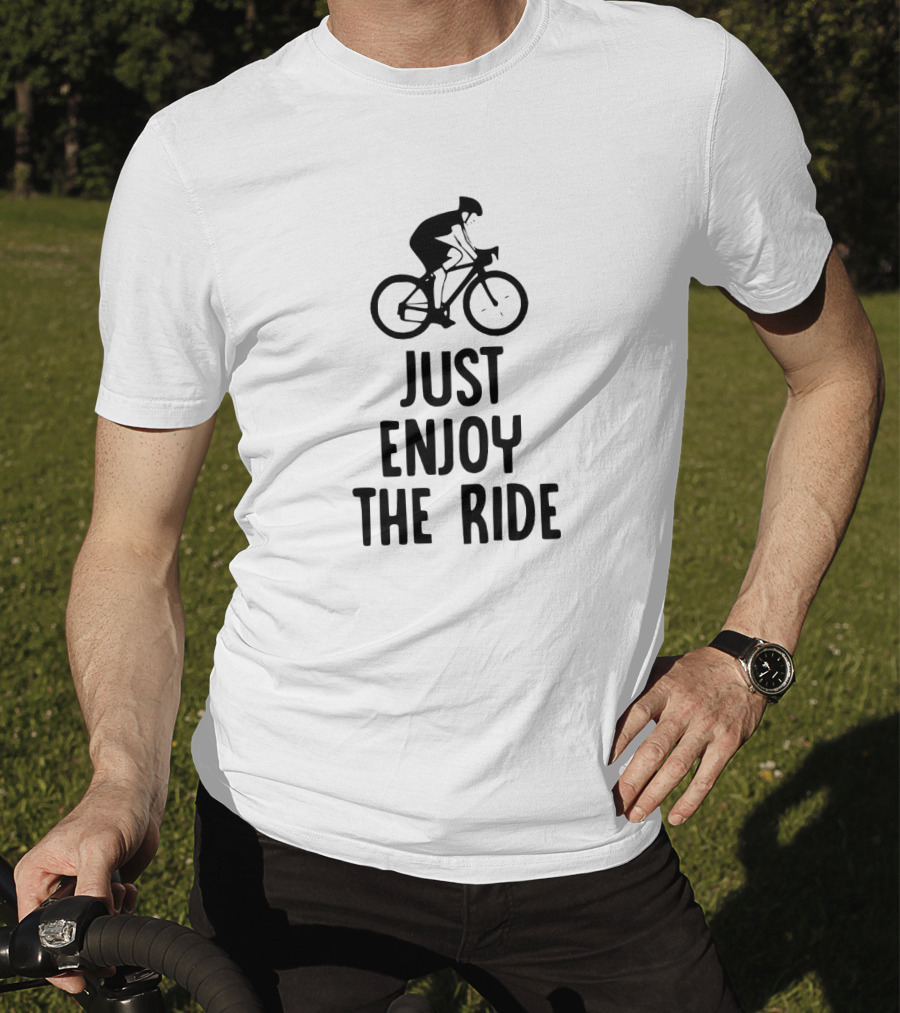Just Enjoy The Ride Cyclist Graphic Bold Inspirational Message T-Shirt