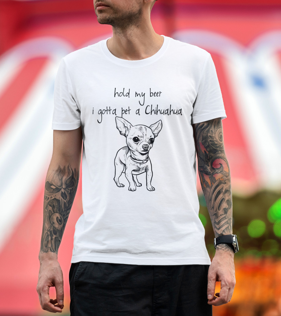 Hold My Beer I Gotta Pet a Chihuahua Cute Dog Lover Humor T-Shirt