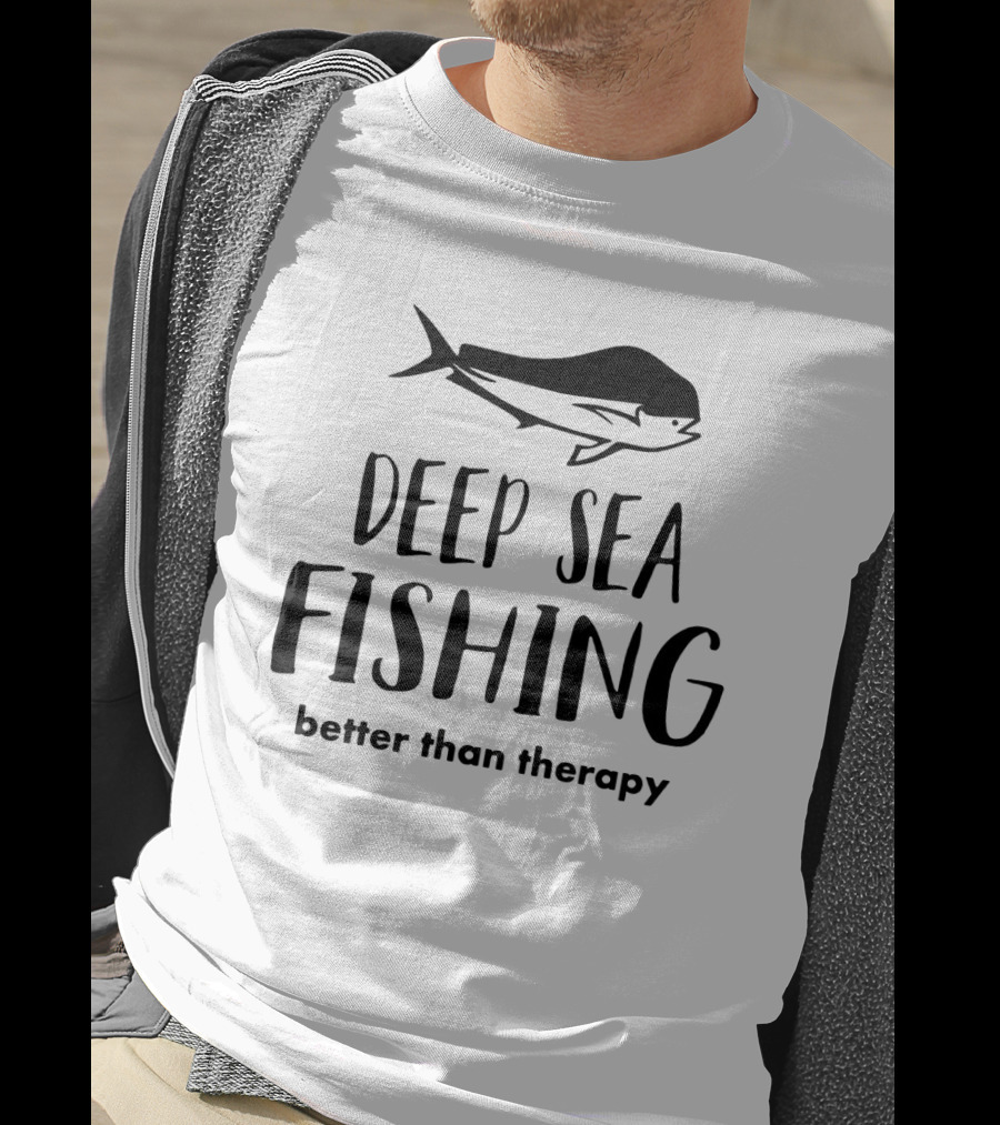 Deep Sea Fishing Better Than Therapy With Fish T-Shirt