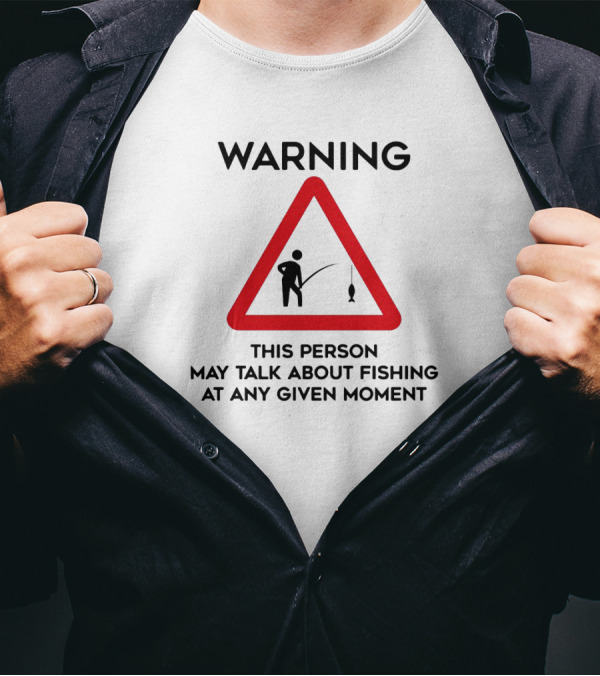 Warning Sign Humor This Person May Talk About Fishing At Any Given Moment T-Shirt