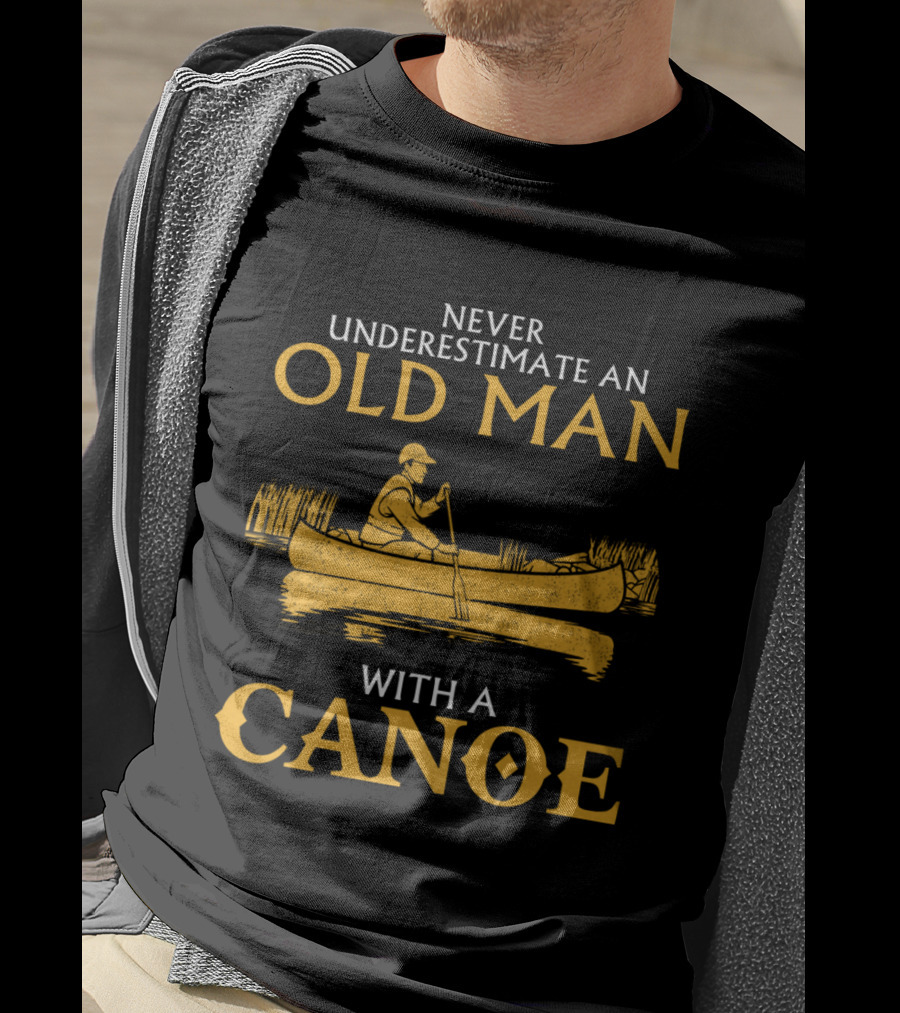 Never Underestimate An Old Man With A Canoe Graphic Featuring Rowing Scene T-Shirt