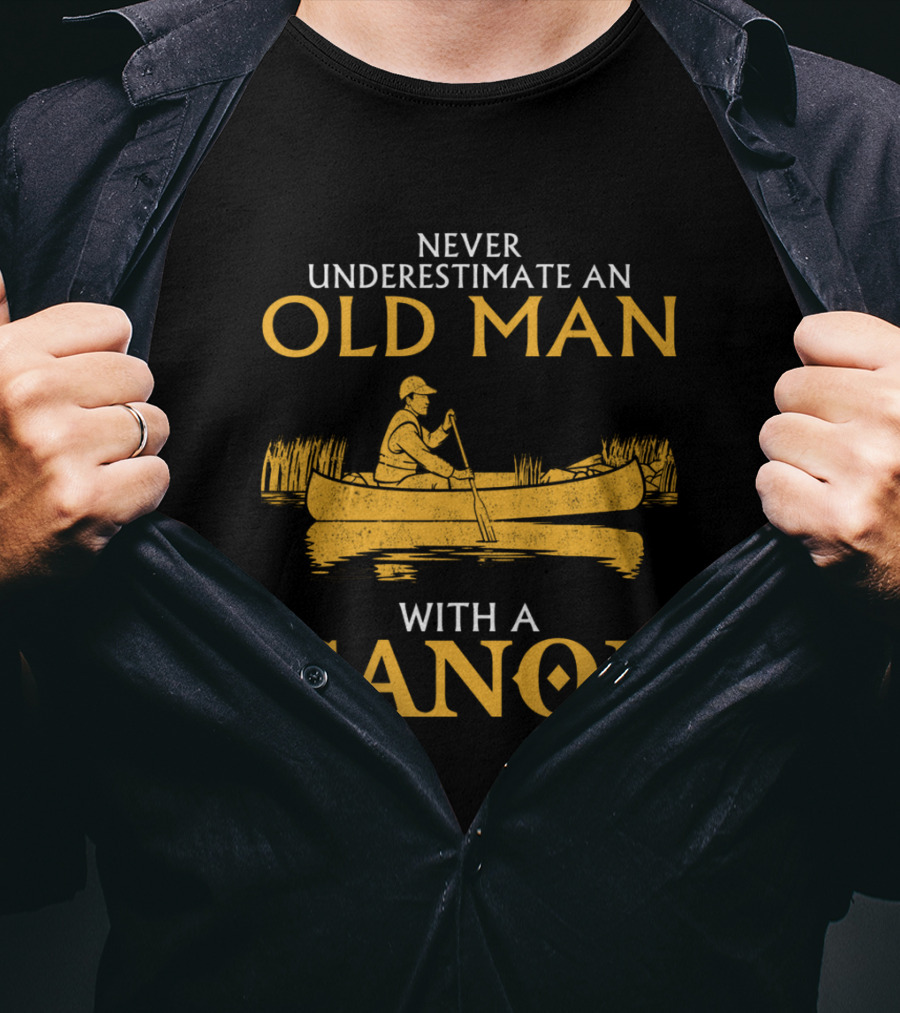 Never Underestimate An Old Man With A Canoe Graphic Featuring Rowing Scene T-Shirt