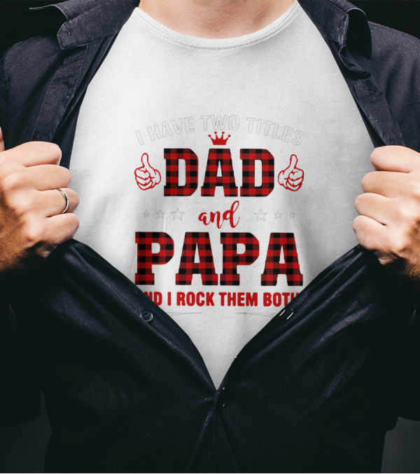 I Have Two Titles Dad And Papa Thumbs Up Plaid Text And Stars T-Shirt