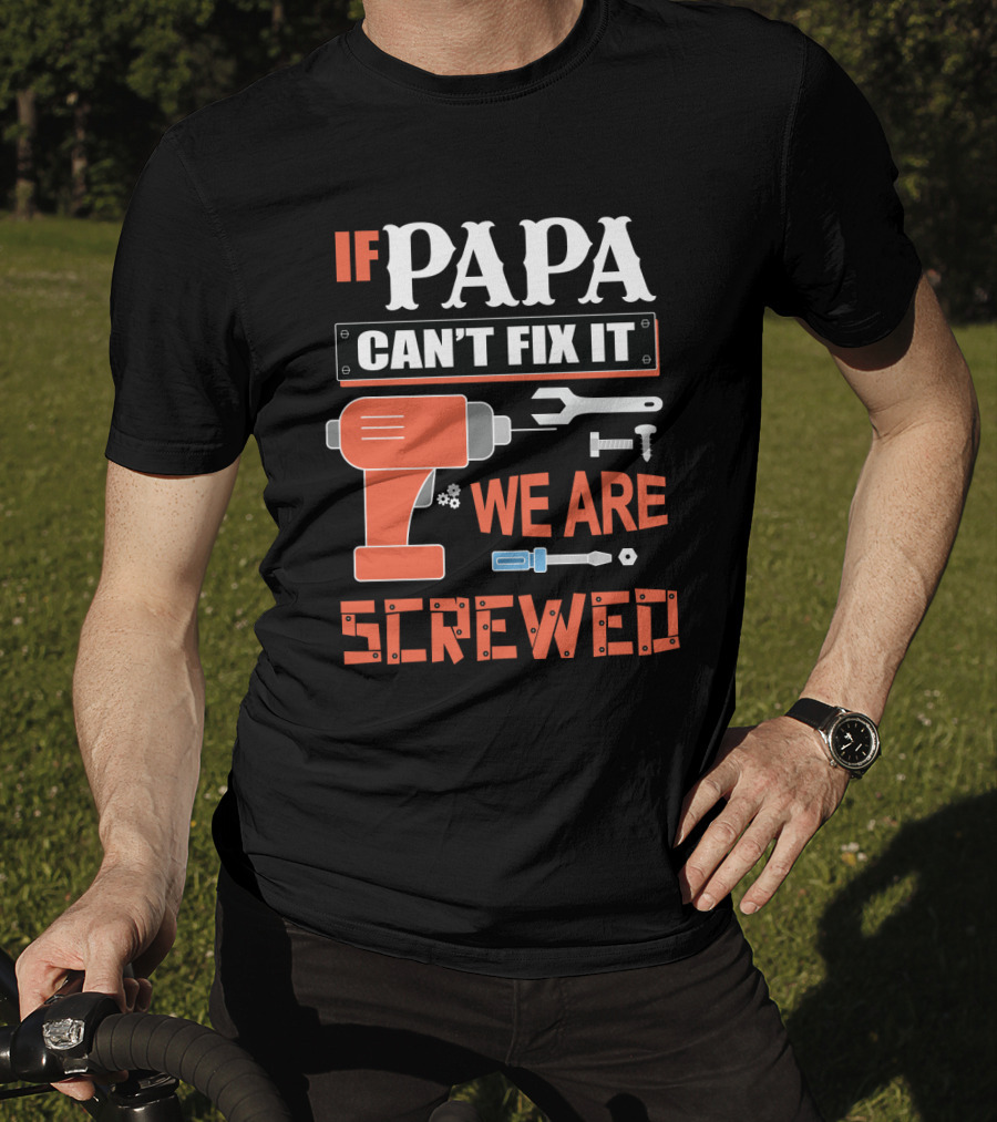Papa Can't Fix It We Are Screwed Drill And Tools T-Shirt