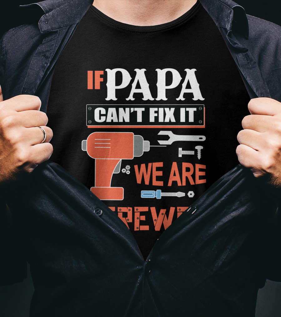 Papa Can't Fix It We Are Screwed Drill And Tools T-Shirt