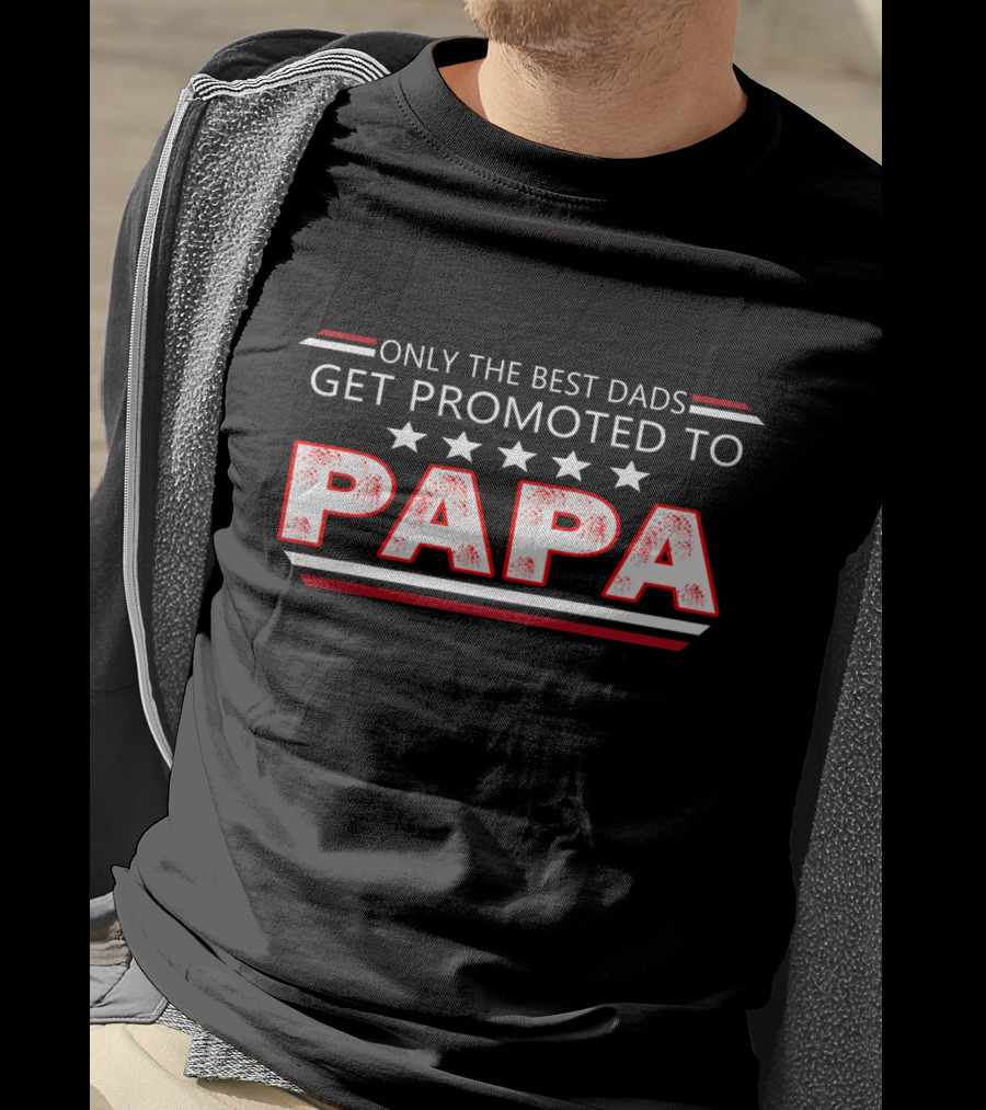 Only The Best Dads Get Promoted To Papa With Stars T-Shirt