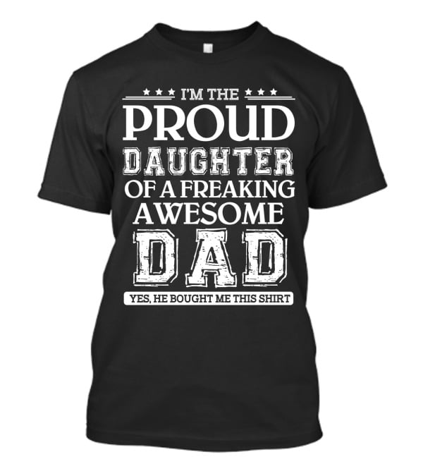 I'm The Proud Daughter Of A Freaking Awesome Dad T-Shirt
