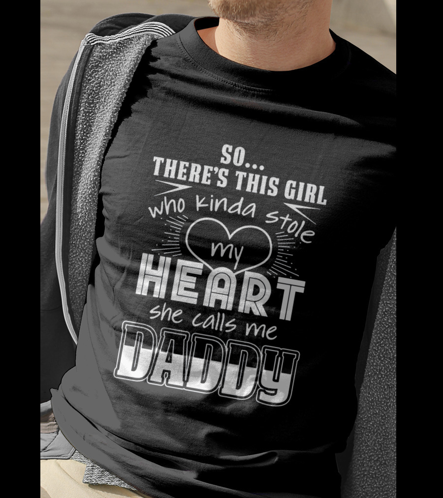So There's This Girl Who Kinda Stole My Heart She Calls Me Daddy Heart T-Shirt