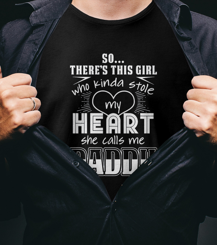 So There's This Girl Who Kinda Stole My Heart She Calls Me Daddy Heart T-Shirt