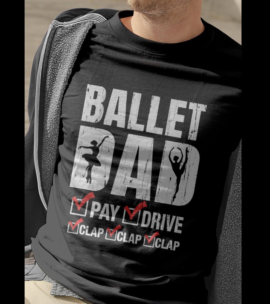 Ballet Dad Pay Drive Clap Clap Clap With Ballerina T-Shirt
