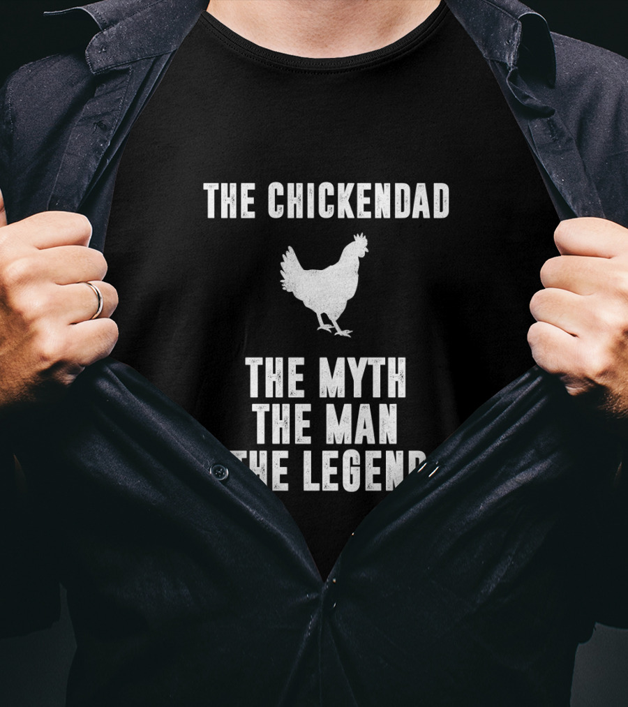 The Chickendad The Myth The Man The Legend T-Shirt