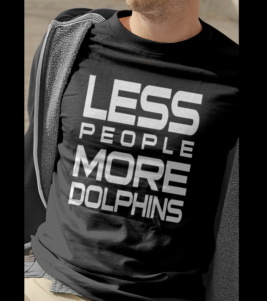 Less People More Dolphins Funny For Dolphin Lovers Text T-Shirt