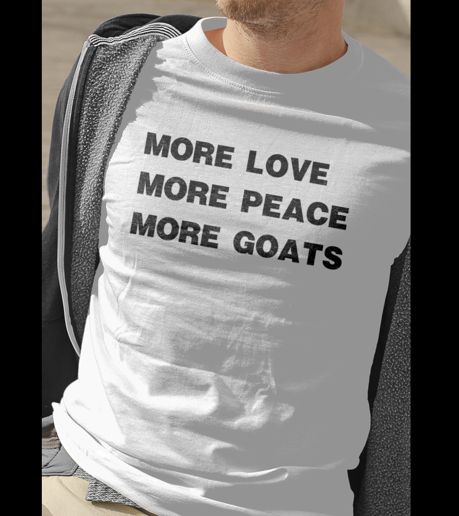 More Love More Peace More Goats T-Shirt Message For Goat Lovers And Peace Enthusiasts T-Shirt