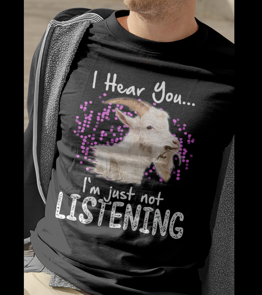 I Hear You Goat I'm Just Not Listening Funny Animal Humor T-Shirt