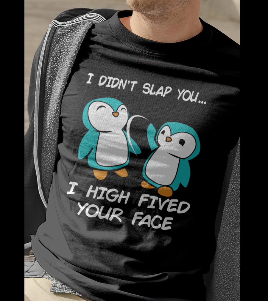Penguin I Didn't Slap You I High Fived Your Face Humorous Cartoon T-Shirt