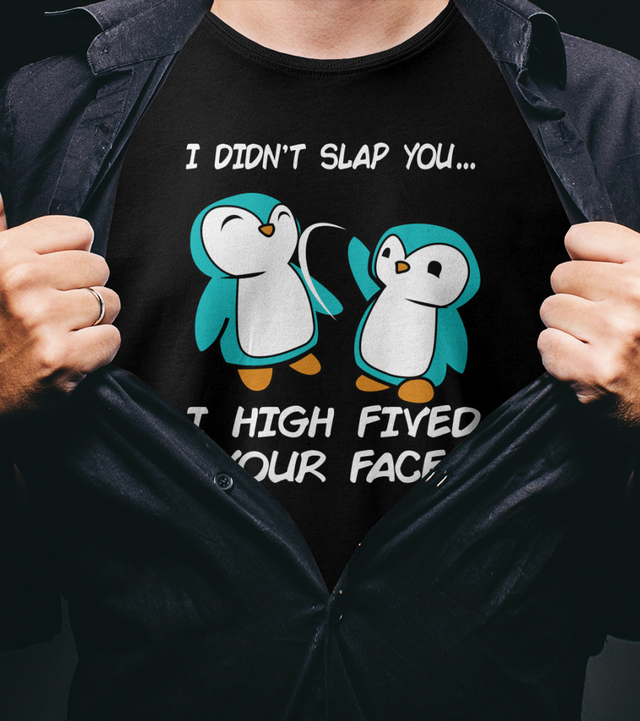 Penguin I Didn't Slap You I High Fived Your Face Humorous Cartoon T-Shirt