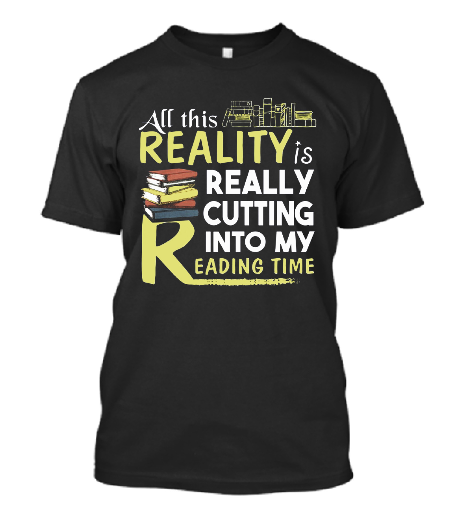 All This Reality Is Really Cutting Into My Reading Time Book Stack T-Shirt