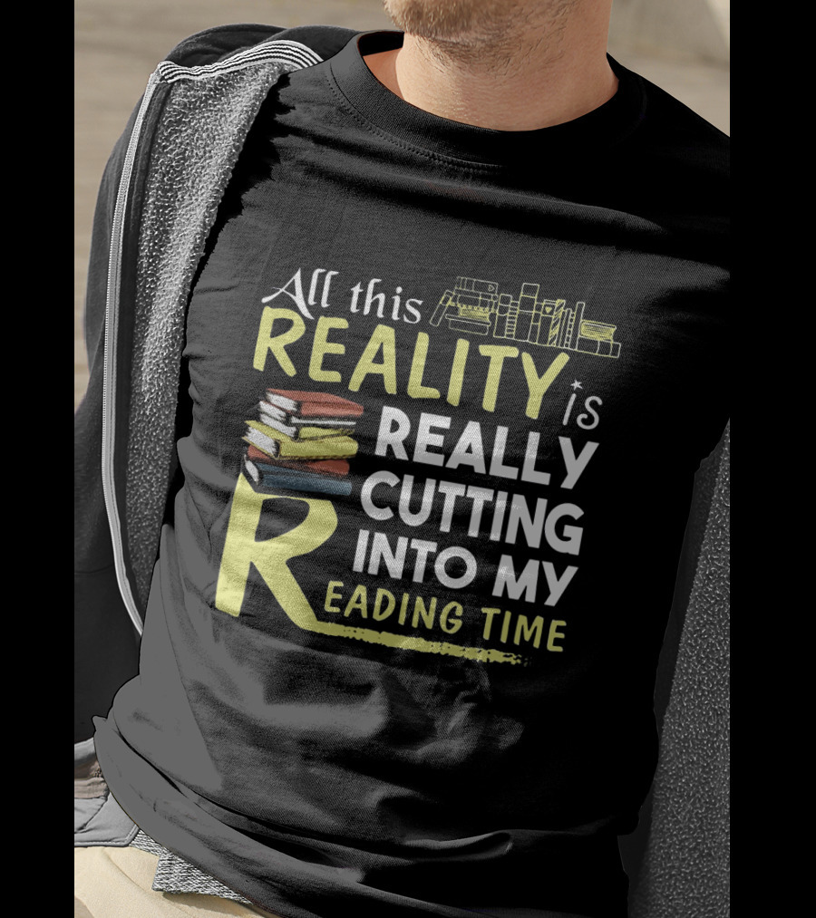 All This Reality Is Really Cutting Into My Reading Time Book Stack T-Shirt