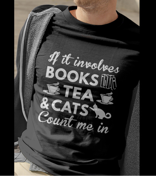 If It Involves Books Tea Cats Count Me In T-Shirt