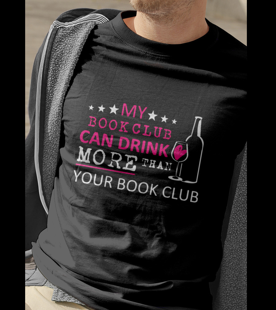 My Book Club Can Drink More Than Your Book Club Fun T-Shirt