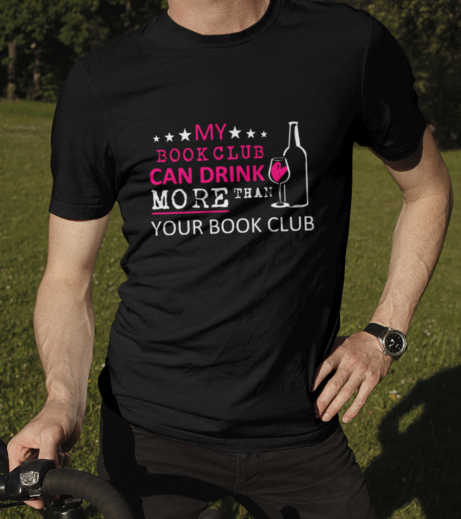 My Book Club Can Drink More Than Your Book Club Fun T-Shirt